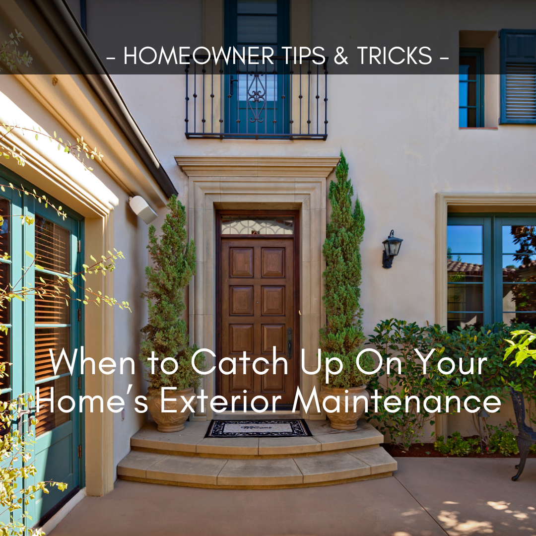 When to catch up on your homes exterior maintenance